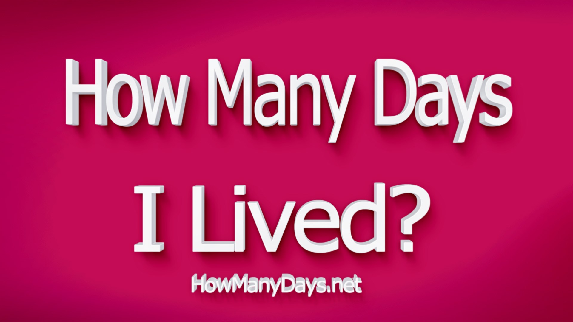 How Many Days Have i Lived? How many days have i been alive?
