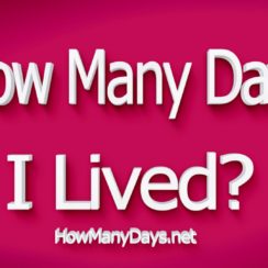 how many days have i lived, how many days have i been alive, how many days i lived, how many day have i lived, how many days i have lived, how many days have i lived calculator