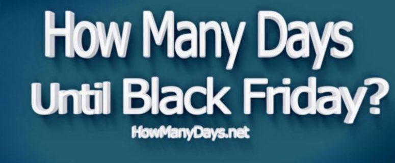 how many days until black friday, how many days till black friday, when is black friday