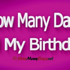 how many days till my birthday, how many more days till my birthday, how many days left till my birthday, how many months and days till my birthday