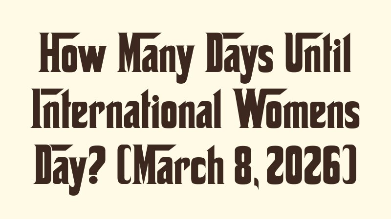 how-many-days-until-international-womens-day-march-8-2026
