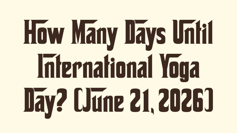 how-many-days-until-international-yoga-day-june-21-2026
