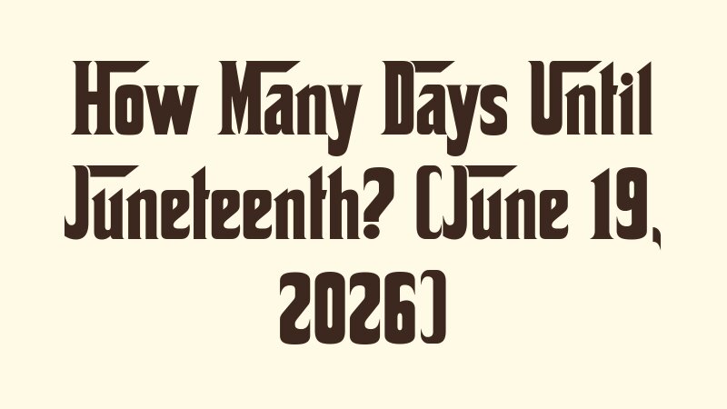 how-many-days-until-juneteenth-june-19-2026