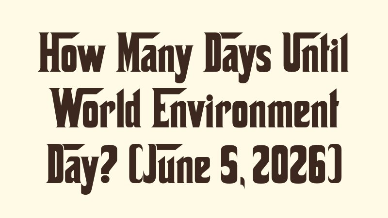 how-many-days-until-world-environment-day-june-5-2026