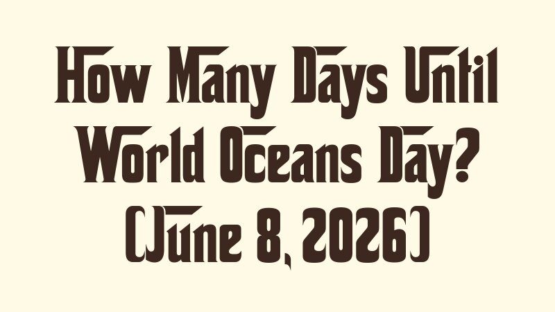 how-many-days-until-world-oceans-day-june-8-2026
